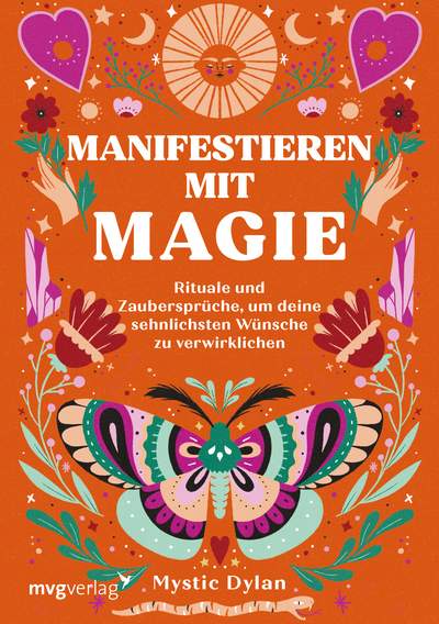 Manifestieren mit Magie - Rituale und Zaubersprüche, um deine sehnlichsten Wünsche zu verwirklichen