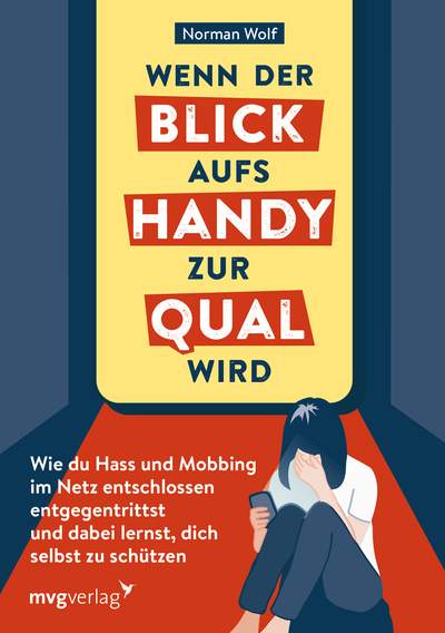 Wenn der Blick aufs Handy zur Qual wird - Wie du Hass und Mobbing im Netz entschlossen entgegentrittst und dabei lernst, dich selbst zu schützen