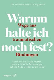 Warum halte ich noch fest? – Wege aus traumatischen Bindungen