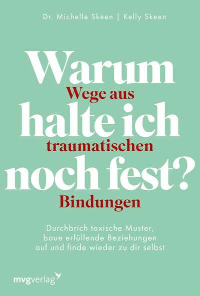 Warum halte ich noch fest? – Wege aus traumatischen Bindungen - Durchbrich toxische Muster, baue erfüllende Beziehungen auf und finde wieder zu dir selbst