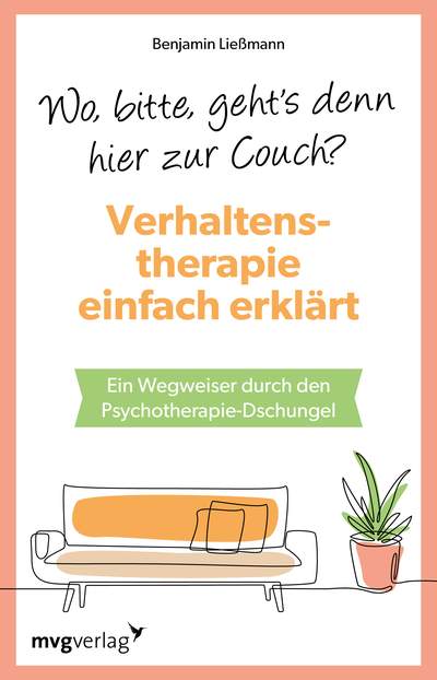 Wo, bitte, geht's denn hier zur Couch? Verhaltenstherapie einfach erklärt - Ein Wegweiser durch den Psychotherapie-Dschungel