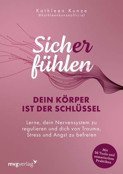 Sich(er) fühlen: Dein Körper ist der Schlüssel - Lerne, dein Nervensystem zu regulieren und dich von Trauma, Stress und Angst zu befreien