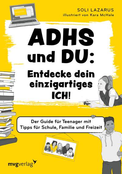 ADHS und du: Entdecke dein einzigartiges Ich! - Der Guide für Teenager mit Tipps für Schule, Familie und Freizeit