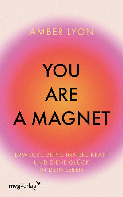 You are a Magnet - Erwecke deine innere Kraft und ziehe Glück in dein Leben