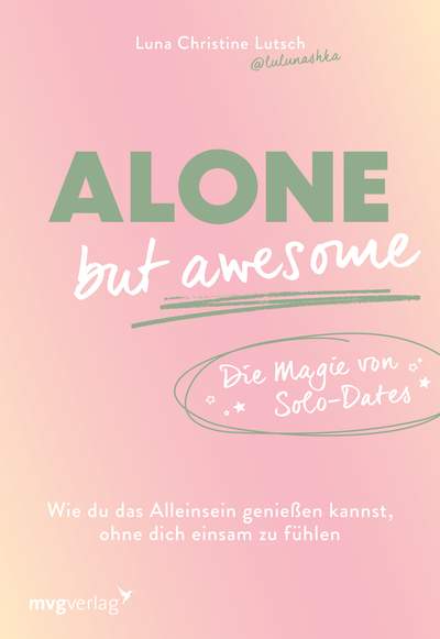 Alone but awesome – die Magie von Solo-Dates - Wie du das Alleinsein genießen kannst, ohne dich einsam zu fühlen