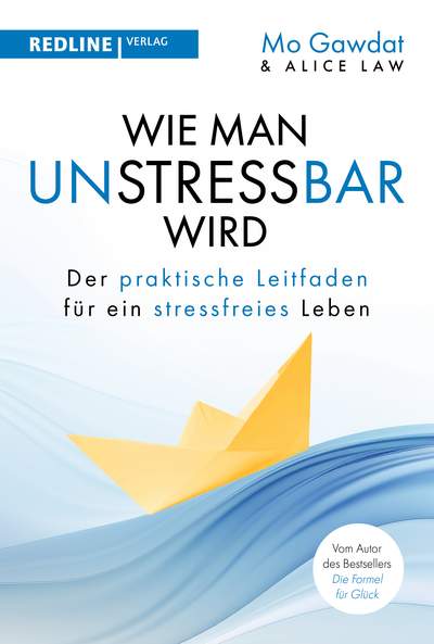 Wie man unstressbar wird - Der praktische Leitfaden für ein stressfreies Leben