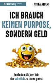 Ich brauch keinen Purpose, sondern Geld