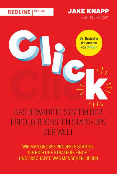 Click – Das bewährte System der erfolgreichsten Start-ups der Welt - Wie man große Projekte startet, die richtige Strategie findet und erschafft, was Menschen lieben