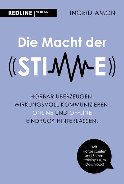 Die Macht der Stimme - Hörbar überzeugen. Wirkungsvoll kommunizieren. Online und offline Eindruck hinterlassen.