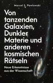 Von tanzenden Galaxien, Dunkler Materie und anderen kosmischen Rätseln