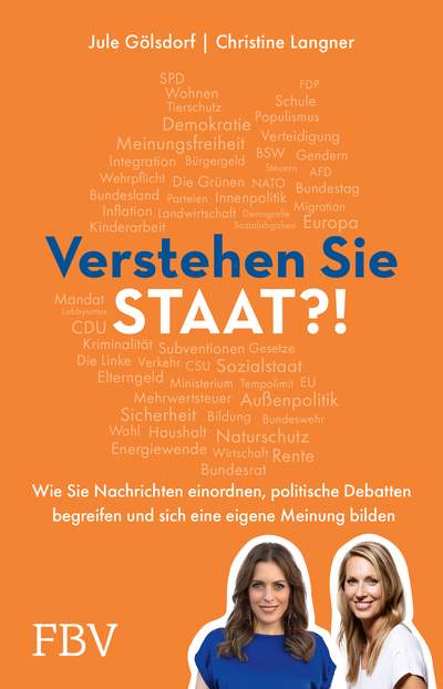 Verstehen Sie Staat?! - Wie Sie Nachrichten einordnen, politische Debatten begreifen und sich eine eigene Meinung bilden