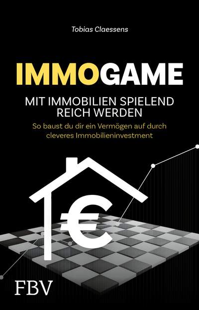 Immogame - mit Immobilien spielend reich werden - So baust du dir ein Vermögen auf durch cleveres Immobilieninvestment