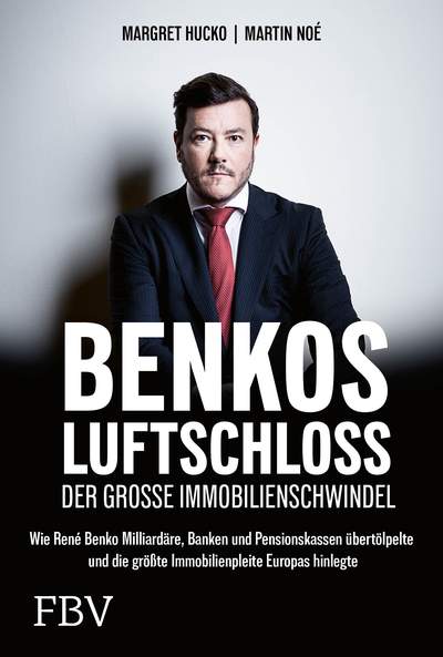 Benkos Luftschloss - Warum René Benkos Immobilienimperium zusammenbrach und was dem Pleitier nun droht