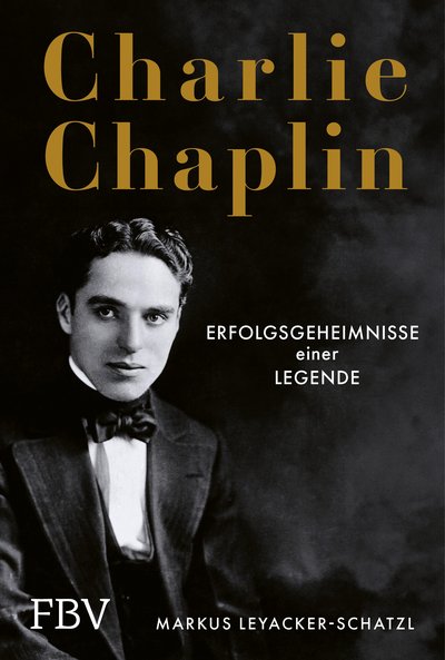 Charlie Chaplin - Erfolgsgeheimnisse einer Legende