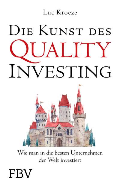 Die Kunst des Quality Investing - Wie man in die besten Unternehmen der Welt investiert