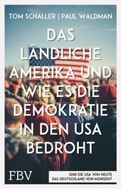 Das ländliche Amerika und wie es die Demokratie in den USA bedroht