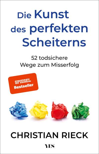 Die Kunst des perfekten Scheiterns - 52 todsichere Wege zum Misserfolg