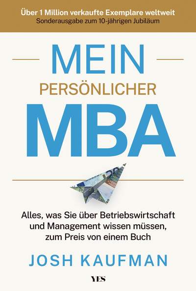 Mein persönlicher MBA - Alles, was Sie über Betriebswirtschaft und Management wissen müssen, zum Preis von einem Buch. Sonderausgabe zum 10-jährigen Jubiläum