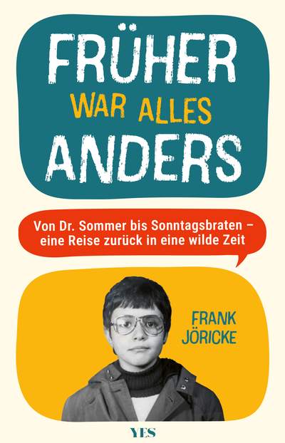 Früher war alles anders - Von Dr. Sommer bis Sonntagsbraten – eine Reise zurück in eine wilde Zeit