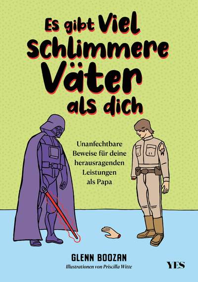 Es gibt viel schlimmere Väter als dich - Unanfechtbare Beweise für deine herausragenden Leistungen als Papa