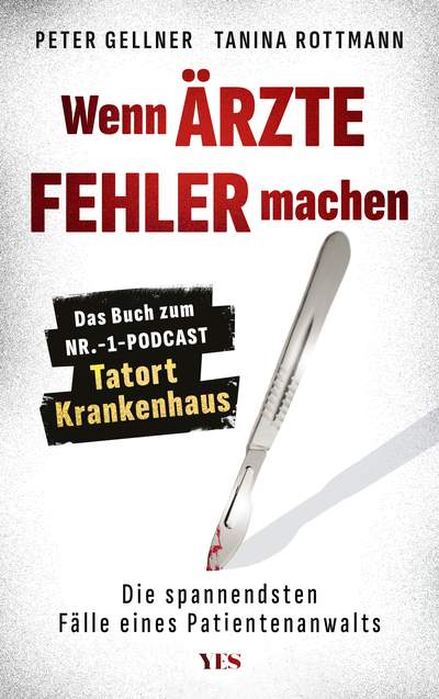 Wenn Ärzte Fehler machen - Die spannendsten Fälle eines Patientenanwalts. Das Buch zum Nr.-1-Podcast "Tatort Krankenhaus"