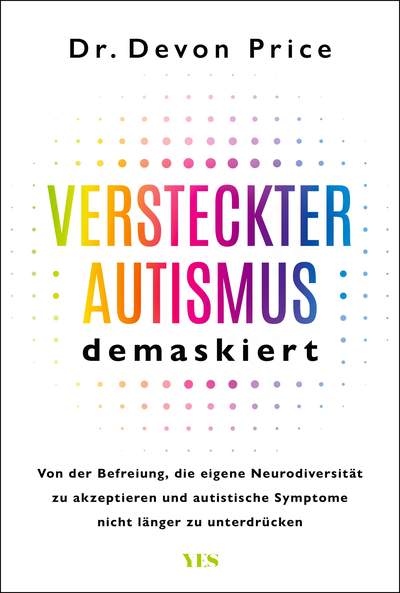 Versteckter Autismus entmaskiert - Von der Befreiung, die eigene Neurodivergenz zu akzeptieren und autistische Symptome nicht länger zu unterdrücken