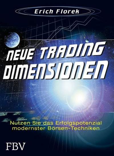 Neue Trading Dimensionen - Nutzen Sie das Erfolgspotenzial modernster Börsentechniken