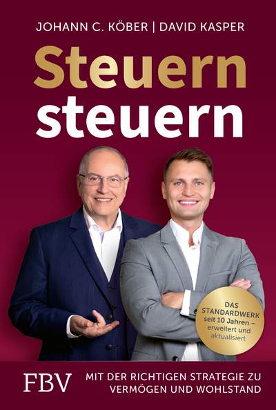 Steuern steuern - Mit der richtigen Strategie zu Vermögen und Wohlstand. Das Standardwerk seit 10 Jahren – erweitert und aktualisiert